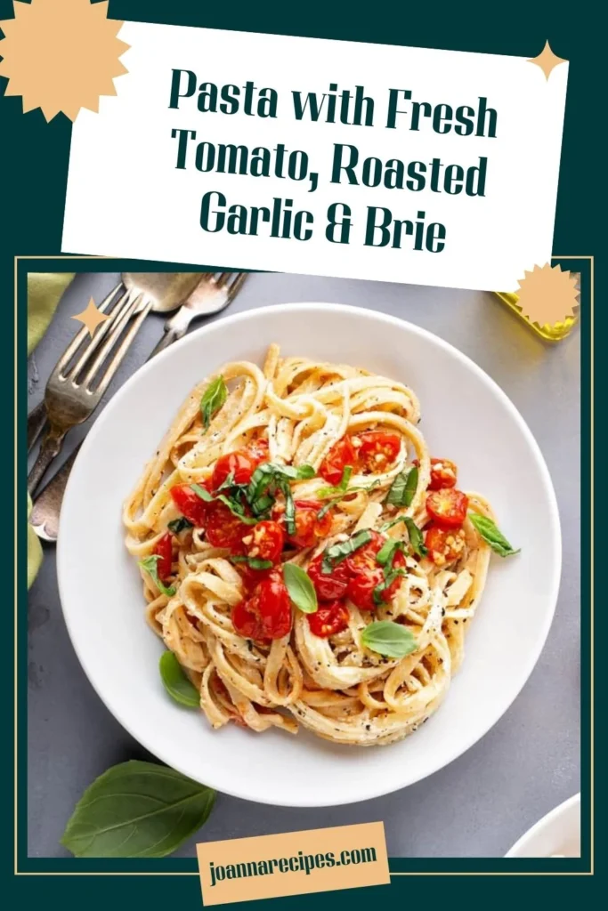 Pasta with Fresh Tomato, Roasted Garlic & Brie